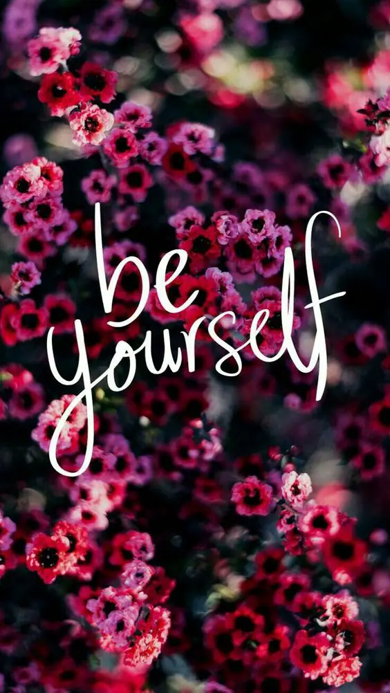 Flowers & Be Yourself wallpaper